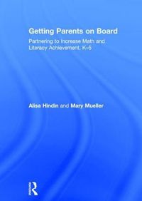 Cover image for Getting Parents on Board: Partnering to Increase Math and Literacy Achievement, K-5