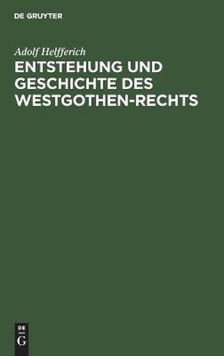 Cover image for Entstehung Und Geschichte Des Westgothen-Rechts