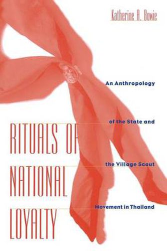 Cover image for Rituals of National Loyalty: An Anthropology of the State and the Village Scout Movement in Thailand