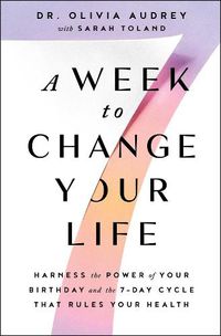 Cover image for A Week to Change Your Life: Harness the Power of Your Birthday and the 7-Day Cycle That Rules Your Health