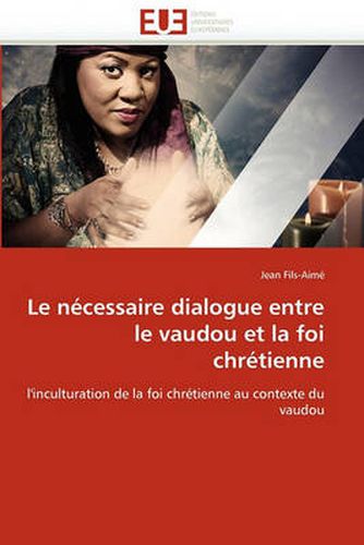 Cover image for Le Ncessaire Dialogue Entre Le Vaudou Et La Foi Chrtienne