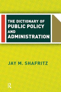 Cover image for The Dictionary Of Public Policy And Administration