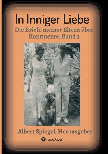 Cover image for In inniger Liebe: Die Briefe meiner Eltern uber Kontinente 1908-1950 - Band 3