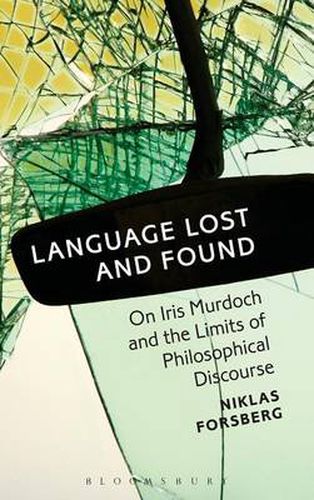 Language Lost and Found: On Iris Murdoch and the Limits of Philosophical Discourse