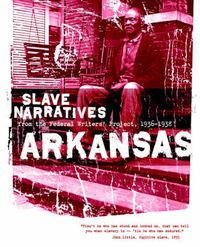 Cover image for Arkansas Slave Narratives: Slave Narratives from the Federal Writers' Project 1936-1938