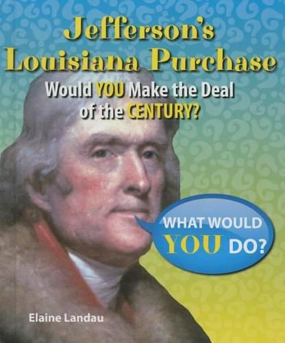 Cover image for Jefferson's Louisiana Purchase: Would You Make the Deal of the Century?