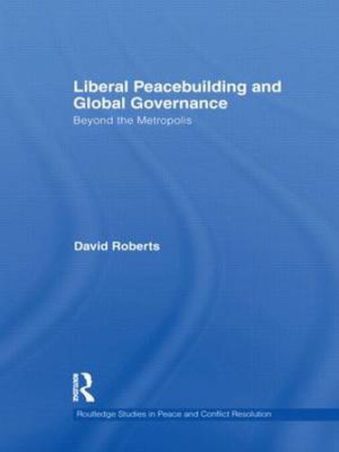 Cover image for Liberal Peacebuilding and Global Governance: Beyond the Metropolis