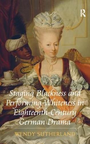 Cover image for Staging Blackness and Performing Whiteness in Eighteenth-Century German Drama