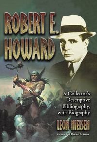 Cover image for Robert E. Howard: A Collector's Descriptive Bibliography of American and British Hardcover, Paperback, Magazine, Special and Amat