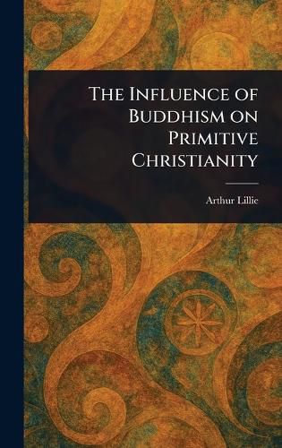 Cover image for The Influence of Buddhism on Primitive Christianity