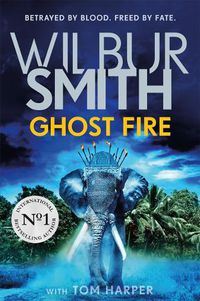 Cover image for Ghost Fire: The bestselling Courtney series continues in this thrilling novel from the master of adventure, Wilbur Smith