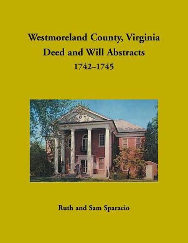 Westmoreland County, Virginia Deed and Will Abstracts, 1742-1745