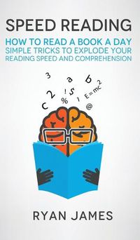 Cover image for Speed Reading: How to Read a Book a Day - Simple Tricks to Explode Your Reading Speed and Comprehension (Accelerated Learning Series) (Volume 2)