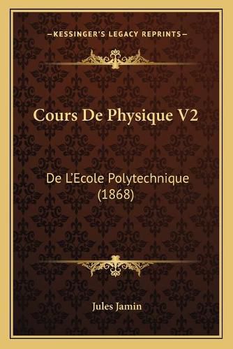 Cours de Physique V2: de L'Ecole Polytechnique (1868)