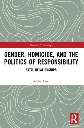 Cover image for Gender, Homicide, and the Politics of Responsibility