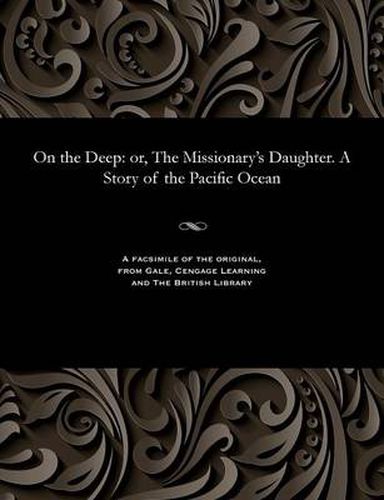 Cover image for On the Deep: Or, the Missionary's Daughter. a Story of the Pacific Ocean