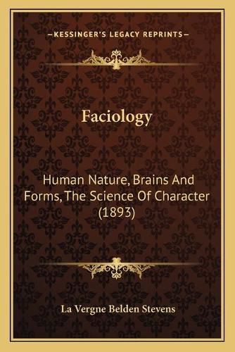 Cover image for Faciology: Human Nature, Brains and Forms, the Science of Character (1893)