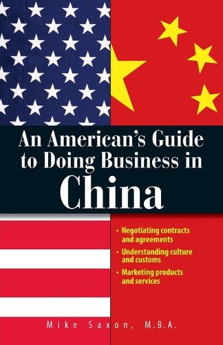 Cover image for An American's Guide to Doing Business in China: Negotiating Contracts and Agreements; Understanding Culture and Customs; Marketing Products and Services