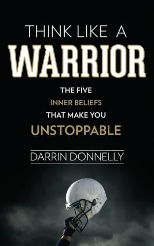 Cover image for Think Like a Warrior: The Five Inner Beliefs That Make You Unstoppable