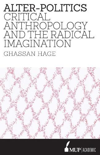 Alter-Politics: Critical Anthropology and the Radical Imagination