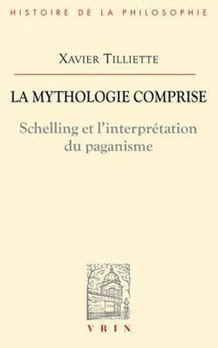 Cover image for La Mythologie Comprise: Schelling Et l'Interpretation Du Paganisme