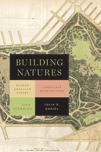 Cover image for Building Natures: Modern American Poetry, Landscape Architecture, and City Planning