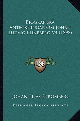 Cover image for Biografiska Anteckningar Om Johan Ludvig Runeberg V4 (1898)