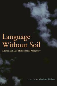 Cover image for Language Without Soil: Adorno and Late Philosophical Modernity