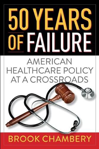 Cover image for 50 Years of Failure: American Healthcare Policy at a Crossroads