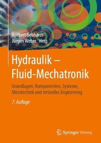 Cover image for Hydraulik - Fluid-Mechatronik: Grundlagen, Komponenten, Systeme, Messtechnik und virtuelles Engineering