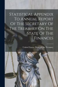 Cover image for Statistical Appendix To Annual Report Of The Secretary Of The Treasury On The State Of The Finances