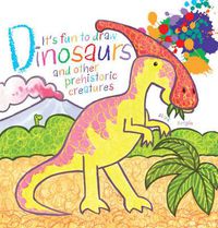 Cover image for It's Fun to Draw Dinosaurs and Other Prehistoric Creatures