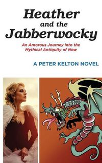 Cover image for Heather and the Jabberwocky: An Amorous Journey into the Mythical Antiquity of Now