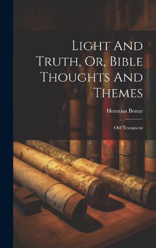 Cover image for Light And Truth, Or, Bible Thoughts And Themes