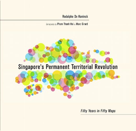 Cover image for Singapore's Permanent Territorial Revolution: Fifty Years in Fifty Maps