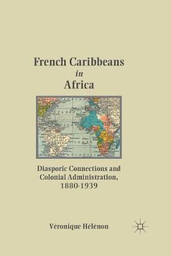 Cover image for French Caribbeans in Africa: Diasporic Connections and Colonial Administration, 1880-1939