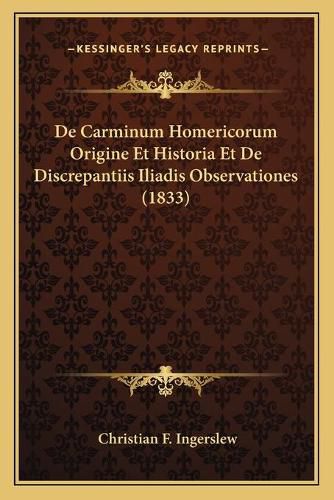 Cover image for de Carminum Homericorum Origine Et Historia Et de Discrepantiis Iliadis Observationes (1833)