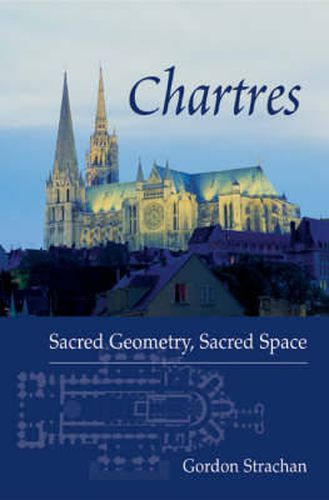 Cover image for Chartres: Sacred Geometry, Sacred Space