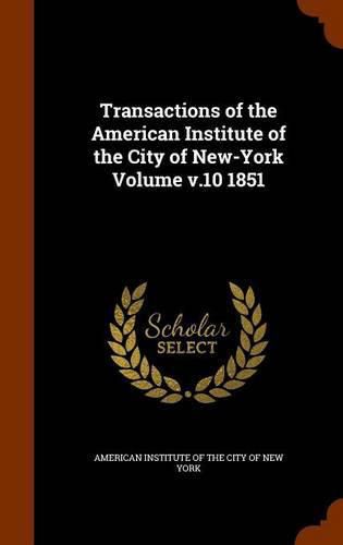 Cover image for Transactions of the American Institute of the City of New-York Volume V.10 1851
