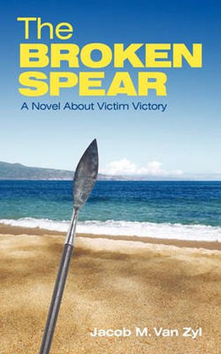 Cover image for The Broken Spear: A Novel About Victim Victory