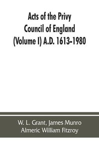 Cover image for Acts of the Privy Council of England (Volume I) A.D. 1613-1980