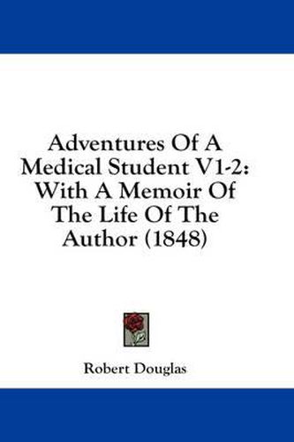 Cover image for Adventures of a Medical Student V1-2: With a Memoir of the Life of the Author (1848)