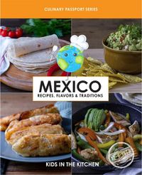 Cover image for Mexico, Recipes, Flavors, & Traditions