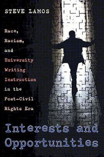 Cover image for Interests and Opportunities: Race, Racism, and University Writing Instruction in the Post-Civil Rights Era