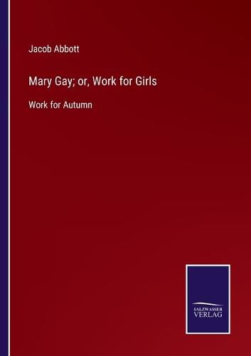 Cover image for Mary Gay; or, Work for Girls: Work for Autumn