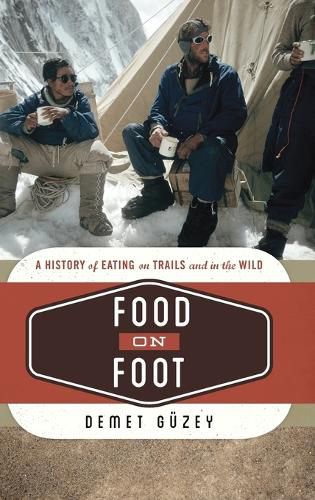 Cover image for Food on Foot: A History of Eating on Trails and in the Wild