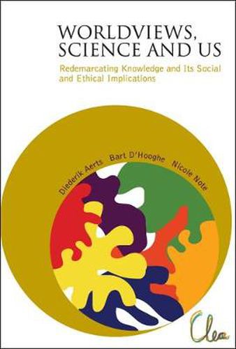 Cover image for Worldviews, Science And Us: Redemarcating Knowledge And Its Social And Ethical Implications