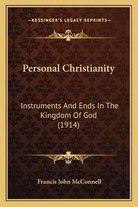 Cover image for Personal Christianity: Instruments and Ends in the Kingdom of God (1914)