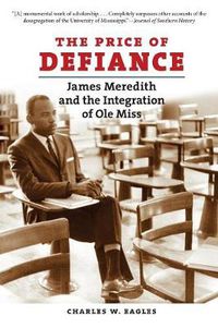 Cover image for The Price of Defiance: James Meredith and the Integration of Ole Miss