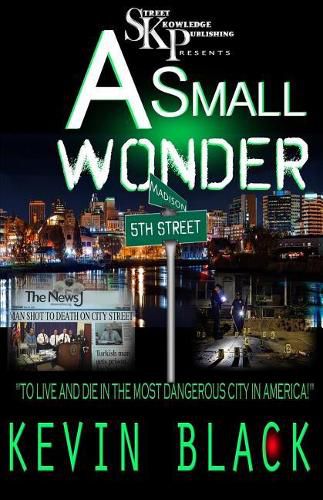 Cover image for A Small Wonder: To Live And Die In The Most Dangerous City In America